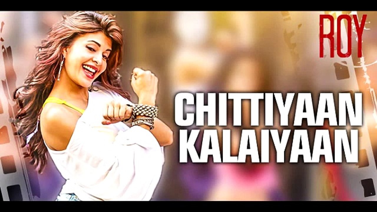 Chittiyaan Kalaiyaan (Roy)