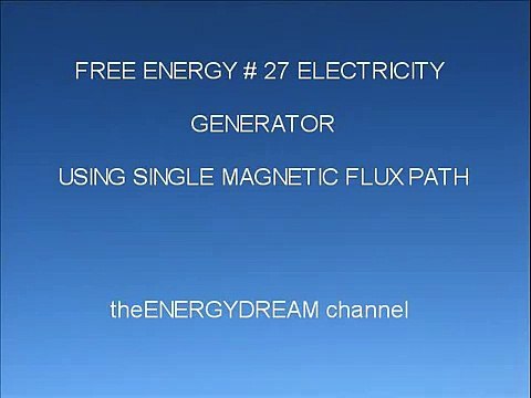 FREE ENERGY # 27 ELECTRICITY GENERATOR USING SINGLE MAGNETIC FLUX PATH (MOTIONLESS)