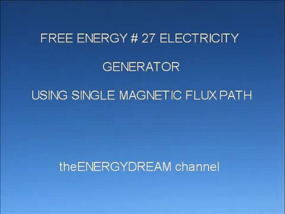 FREE ENERGY # 27 ELECTRICITY GENERATOR USING SINGLE MAGNETIC FLUX PATH (MOTIONLESS)