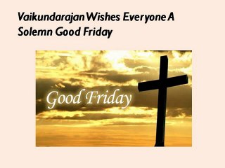 Vaikundarajan Wishes Everyone A Solemn Good Friday