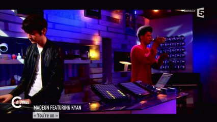 Madeon feat Kyan " You're on" - C à vous - 02/04/2015