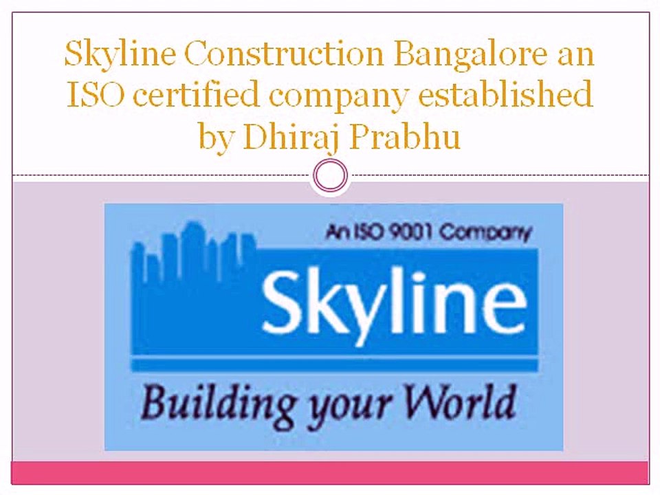 Skyline Construction Bangalore an  ISO certified company established by Dhiraj Prabhu