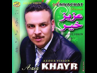 Aziz Khayr - 2015 - Zaari + Bou3bid Charki