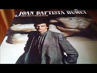 Joan Bautista Humet Sólo soy un ser humano B