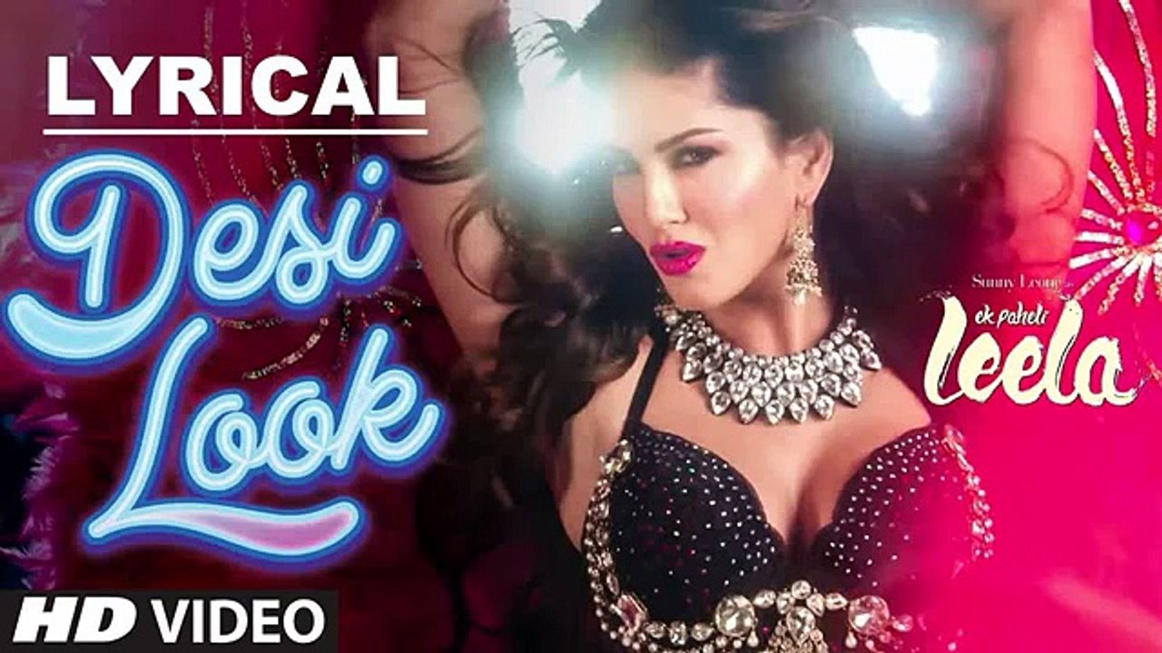 Desi Look (Remix) Sunny Leone Ek Paheli Leela Latest Bollywo