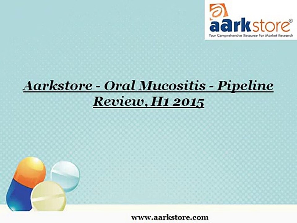 Aarkstore - Oral Mucositis - Pipeline Review, H1 2015
