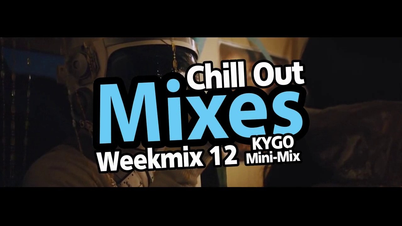 Chill Out Mixes Weekmix 12 (2015) KYGO Mini-Mix