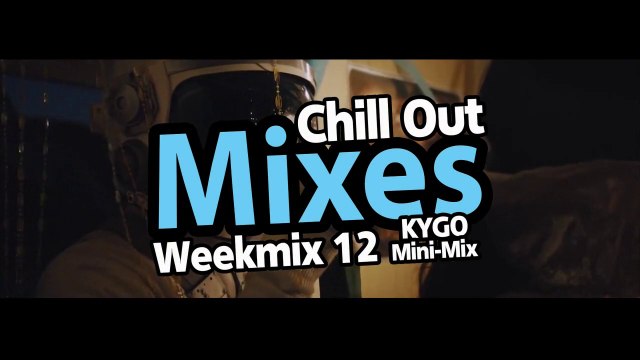 Chill Out Mixes Weekmix 12 (2015) KYGO Mini-Mix