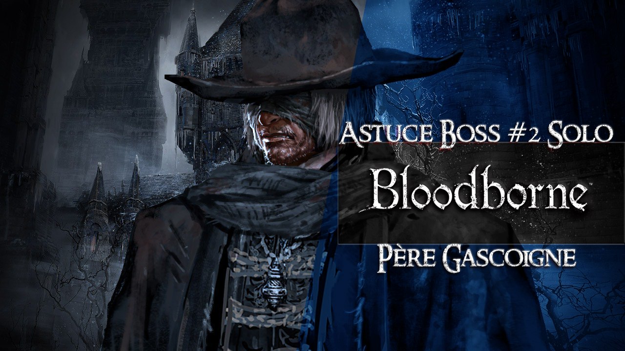 Bloodborne - Astuce Boss #2 - Le Père Gascoigne (Father Gascoinge) (HD) (PS4)