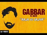 Aaja Ve Sajna VIDEO Song  Arijit Singh  Akshay Kumar Shruti Haasan  Gabbar Is Back Songs 2015