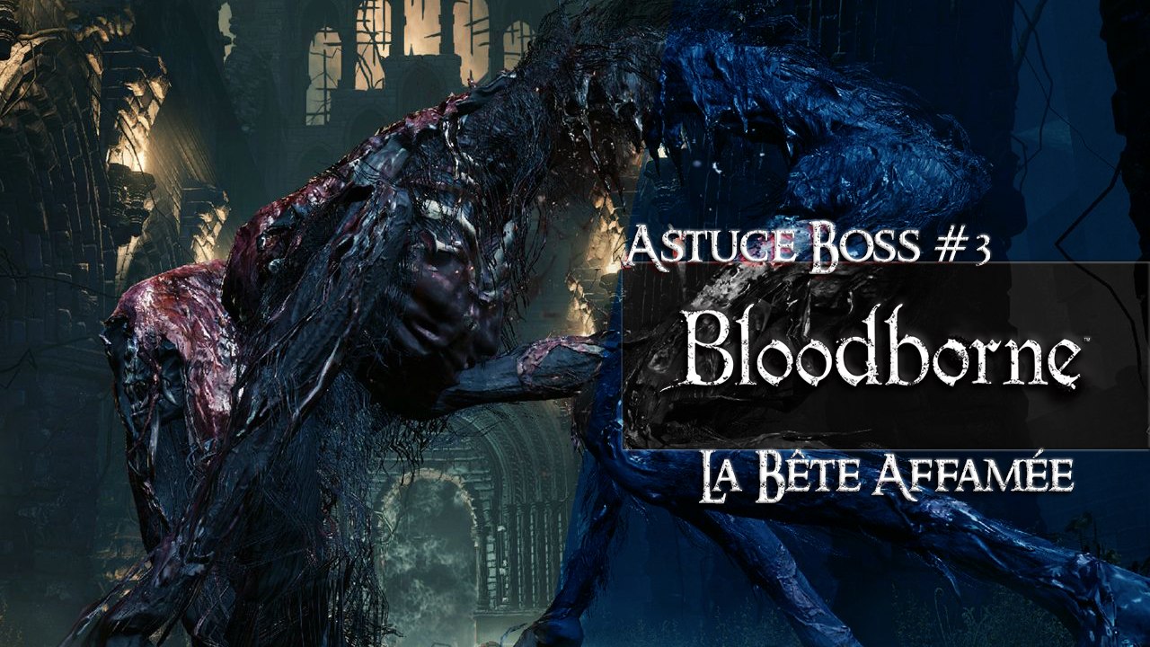 Bloodborne - Astuce Boss #3 - La Bête Affamée (Starved Beast) (HD) (PS4)