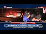 Fenerbahçe Otobüsüne seyir halinde silahlı saldırı yapıldığı anların görüntüleri