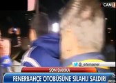 Fenerbahçe Takım Otobüsüne Silahlı Saldırı Anı