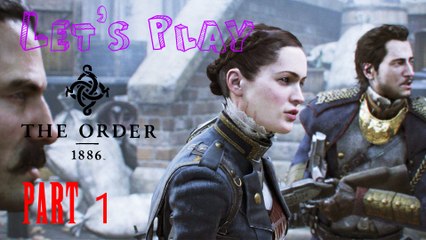 Let's Play : The Order 1886 - Part 1 ( Cutscenes, Cutscenes, Cutscenes ...)