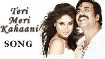 Teri Meri Kahaani (Full Video) - Gabbar Is Back - Akshay Kumar & Kareena Kapoor - Arijit Singh - Latest Bollywood song