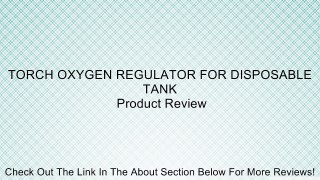 TORCH OXYGEN REGULATOR FOR DISPOSABLE TANK Review