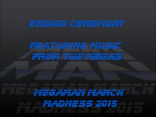 Megaman March Madness 2015 Ending Ceremony