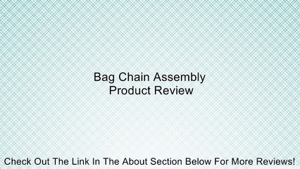 Bag Chain Assembly Review