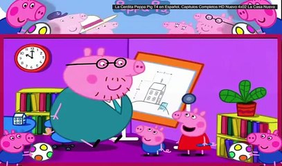 La Cerdita Peppa Pig T4 en Español, Capitulos Completos HD Nuevo 4x02 La Casa Nueva