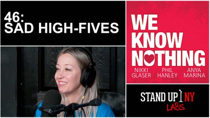 We Know Nothing :46 - SAD HIGH-FIVES