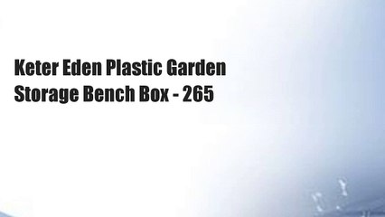 Keter Eden Plastic Garden Storage Bench Box - 265