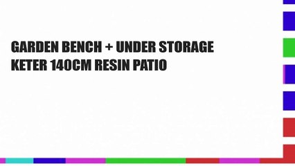 GARDEN BENCH + UNDER STORAGE KETER 140CM RESIN PATIO