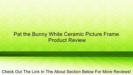 Pat the Bunny White Ceramic Picture Frame Review