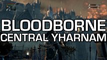 Bloodborne: CENTRAL YHARNAM - Bloodborne Gameplay Walkthrough