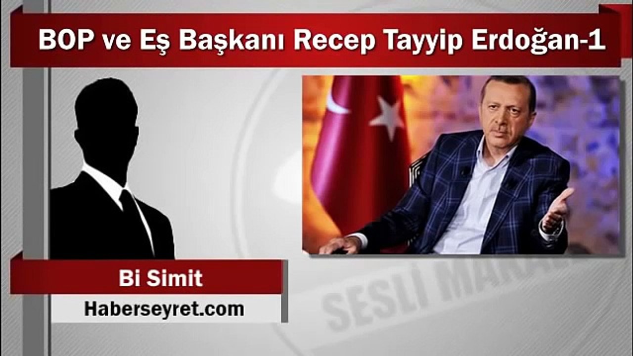 Bi Simit - BOP ve Eş Başkanı Recep Tayyip Erdoğan 1/3 (Sesli Makale)