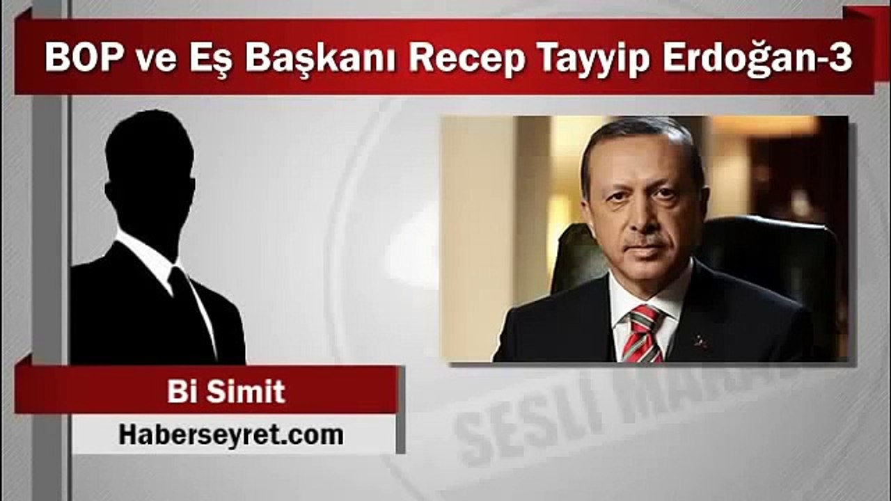 Bi Simit - BOP Eş Başkanı Recep Tayyip Erdoğan 3/3 (Sesli Makale)