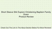 Short Sleeve Silk Dupioni Christening Baptism Family Gown Review
