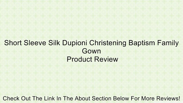 Short Sleeve Silk Dupioni Christening Baptism Family Gown Review