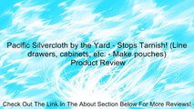 Pacific Silvercloth by the Yard - Stops Tarnish! (Line drawers, cabinets, etc. - Make pouches) Review