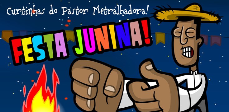 Festa Junina - Curtinhas do Pastor Metralhadora