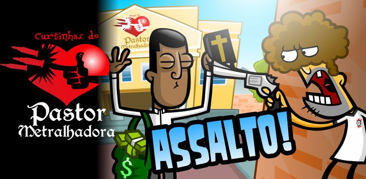 Curtinhas do Pastor Metralhadora - Assalto