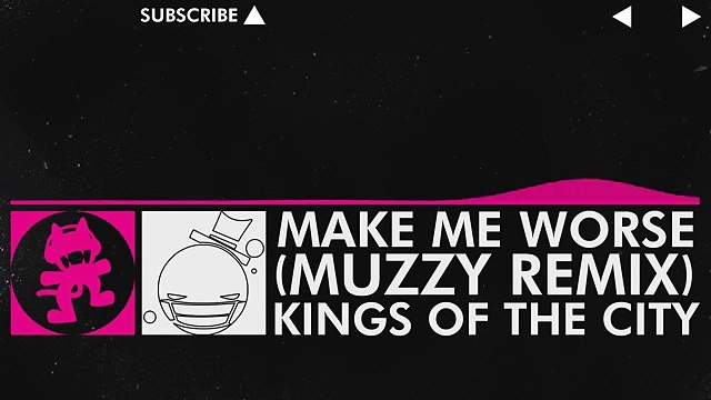 [Drumstep] - Kings Of The City - Make Me Worse (Muzzy Remix) [Monstercat Release]