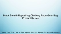 Black Stealth Rappelling Climbing Rope Gear Bag Review