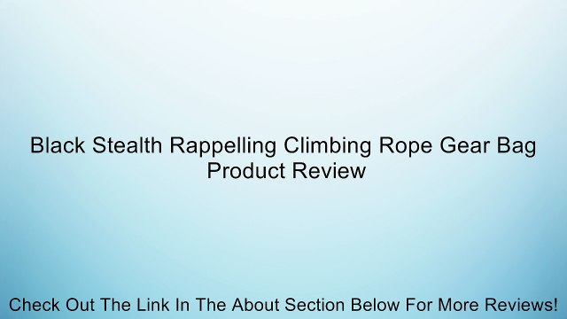 Black Stealth Rappelling Climbing Rope Gear Bag Review