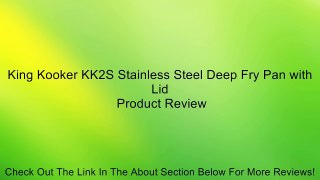 King Kooker KK2S Stainless Steel Deep Fry Pan with Lid Review