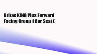 Britax KING Plus Forward Facing Group 1 Car Seat (