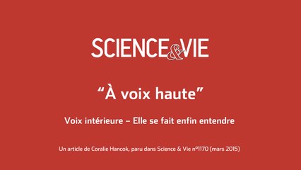 Science & Vie « A voix haute » - Voix intérieure – Elle se fait enfin entendre 