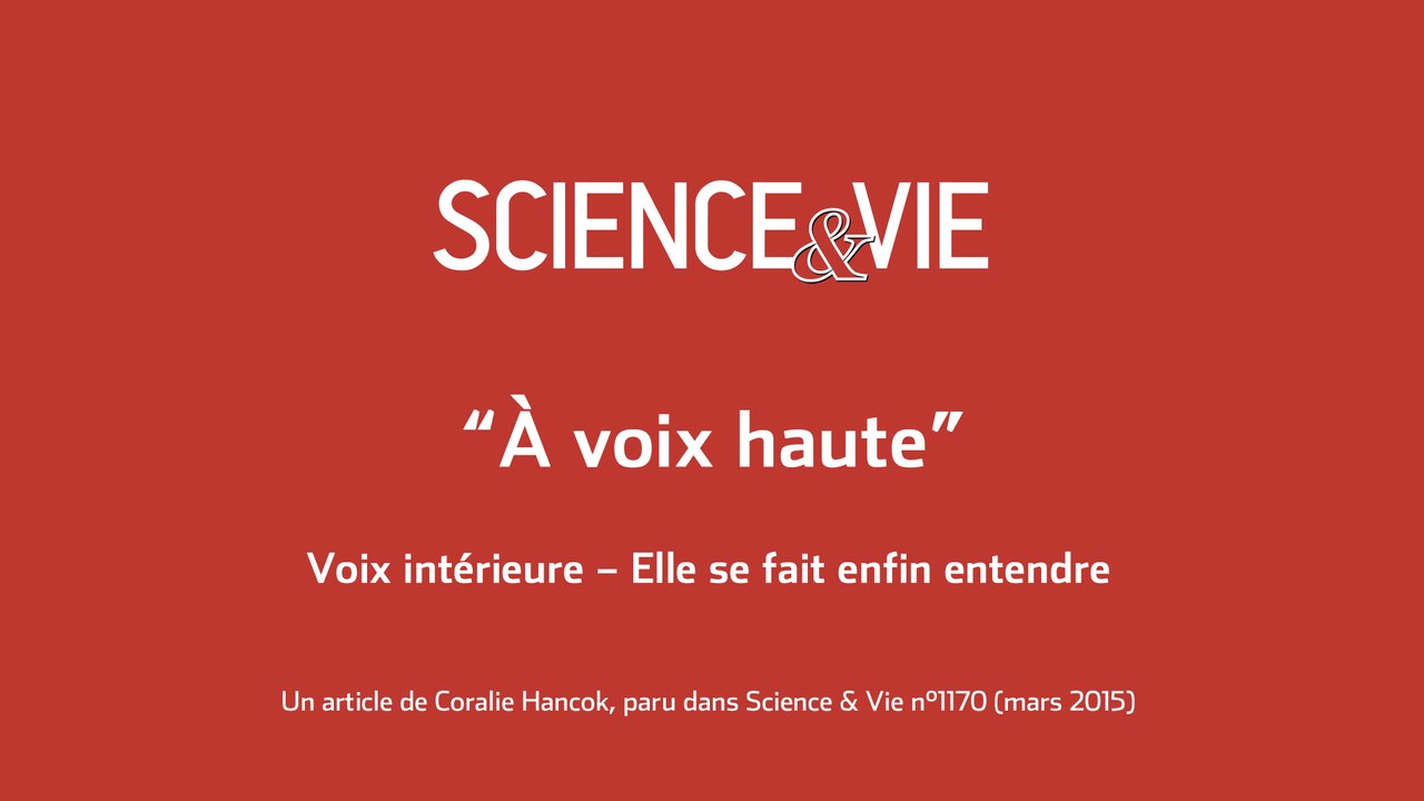 Science & Vie « A voix haute » - Voix intérieure – Elle se fait enfin entendre 