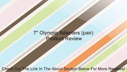 7" Olympic Adapters (pair) Review