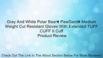Gray And White Polar Bear� PawGard� Medium Weight Cut Resistant Gloves With Extended TUFF CUFF II Cuff Review