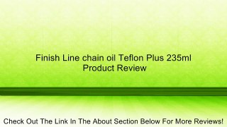 Finish Line chain oil Teflon Plus 235ml Review