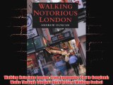 Walking Notorious London From Gunpowder Plot to Gangland Walks Through Londons Dark History Walking Series