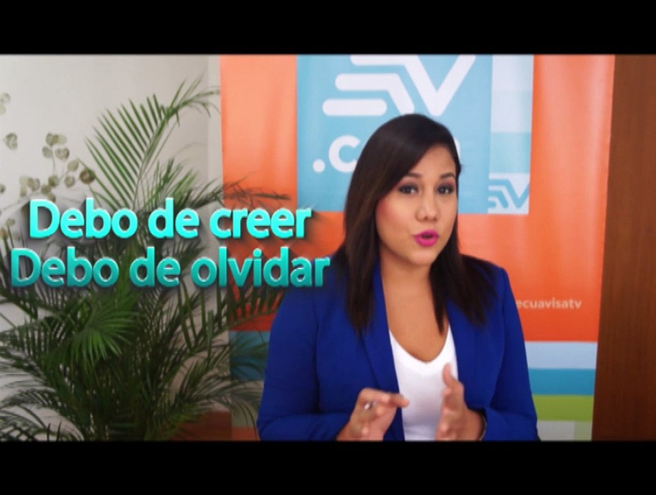 Cuida esa lengua: ¿Se dice "debo de creer", "debe de olvidar"?