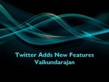 Twitter Adds New Features Vaikundarajan