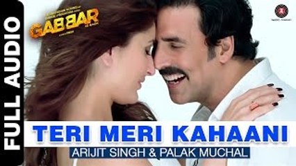 Teri Meri Kahaani (Gabbar Is Back) - Full Audio Song HD - Arijit Singh & Palak Muchhal