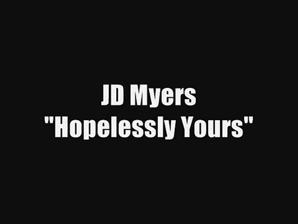 JD MYERS - HOPELESSLY YOURS